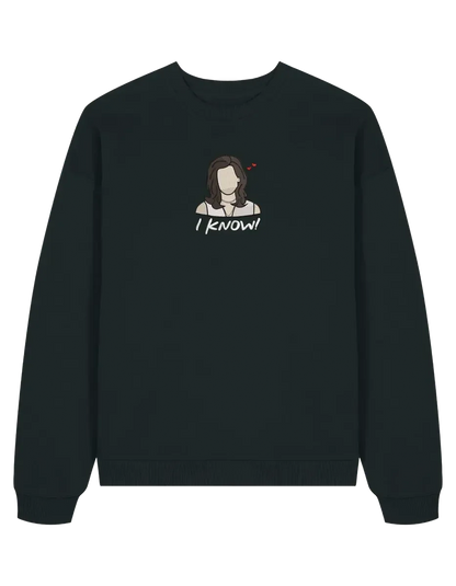 I know sweatshirt Friends