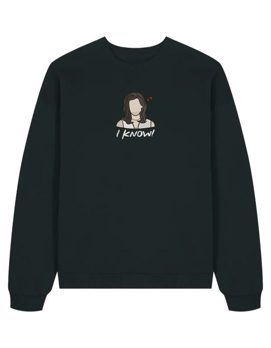 I know sweatshirt Friends